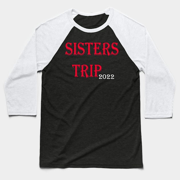 Sisters Trip 2022 Baseball T-Shirt by yassinstore